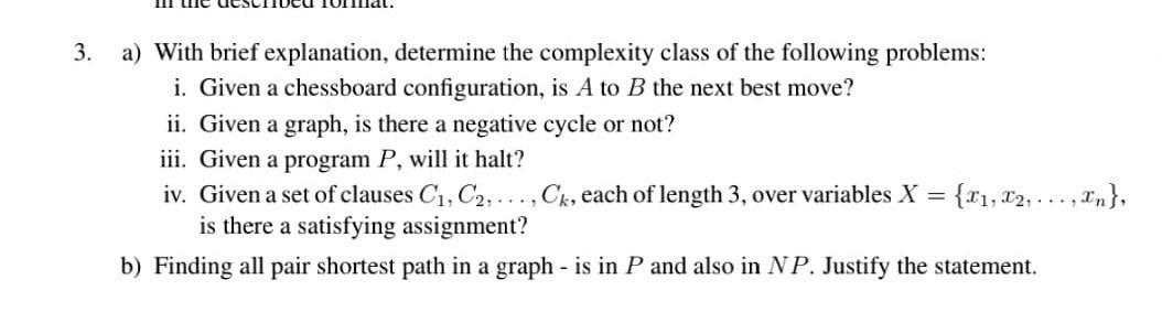 3. a) With brief explanation, determine the complexity class of the following problems: i. Given a chessboard