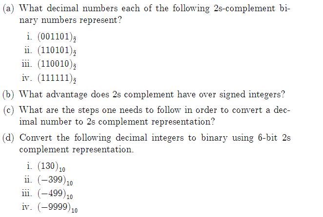 (a) What decimal numbers each of the following 2s-complement bi- nary numbers represent? i. (001101); ii.