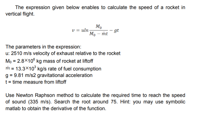 The expression given below enables to calculate the speed of a rocket in vertical flight. v=uln Mo Mo - mt gt