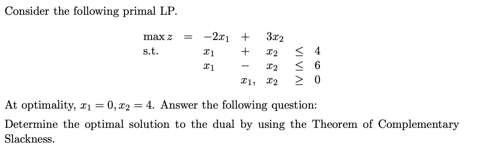 Consider the following primal LP. max z = s.t. -2x1 X1 x1 + + +1 x1, 3x2 x2 VIVIN x2  6 x2 At optimality, x =