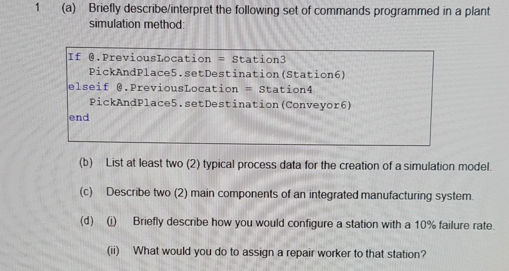 1 (a) Briefly describe/interpret the following set of commands programmed in a plant simulation method: If