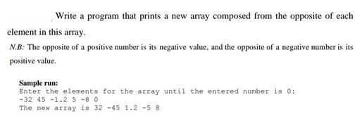 Write a program that prints a new array composed from the opposite of each element in this array. N.B: The