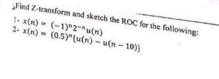 Find Z-transform and sketch the ROC for the following: 1- x(n)= (-1)
