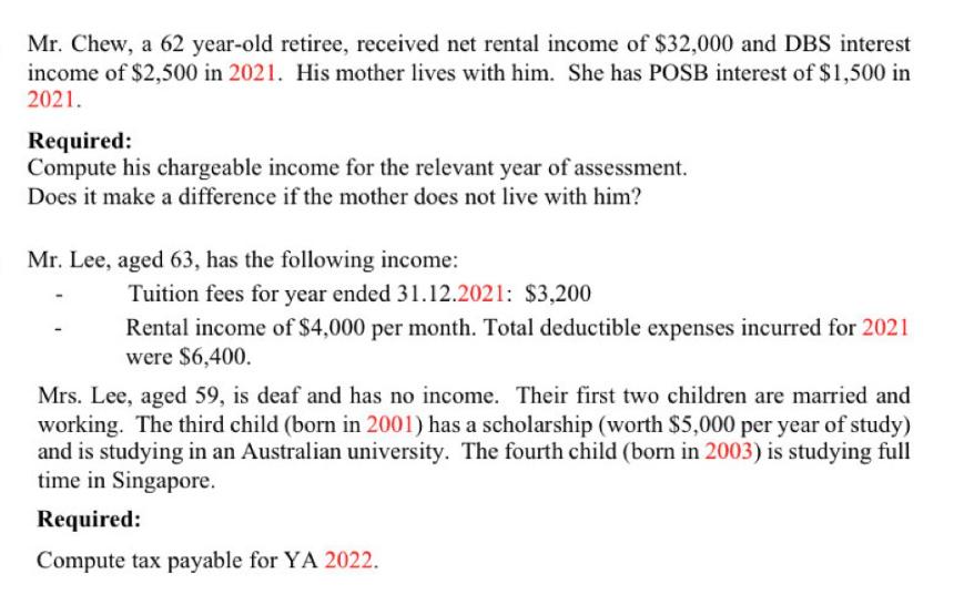 Mr. Chew, a 62 year-old retiree, received net rental income of $32,000 and DBS interest income of $2,500 in
