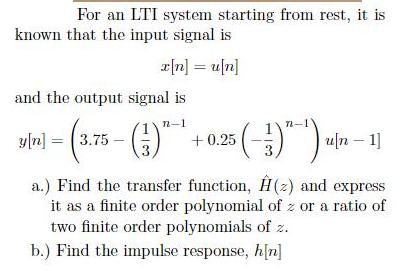 For an LTI system starting from rest, it is known that the input signal is x[n] = u[n] and the output signal