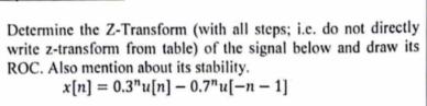 Determine the Z-Transform (with all steps; i.e. do not directly write z-transform from table) of the signal