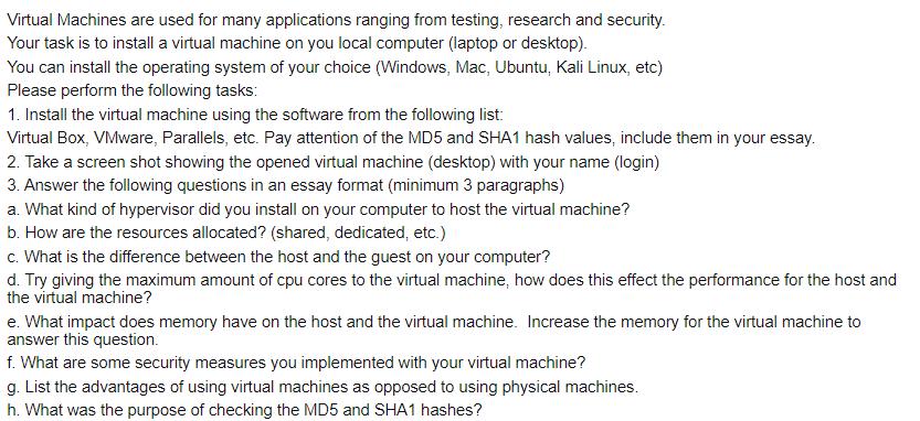 Virtual Machines are used for many applications ranging from testing, research and security. Your task is to