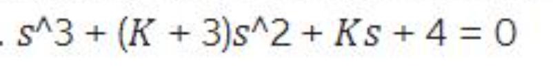 S^3 + (K + 3)s^2 + Ks+ 4 = 0