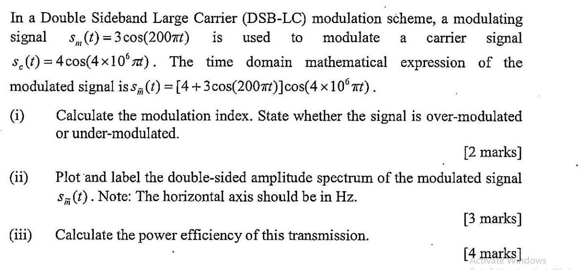 In a Double Sideband Large Carrier (DSB-LC) modulation scheme, a modulating signal S(t) =3 cos(200t) is used