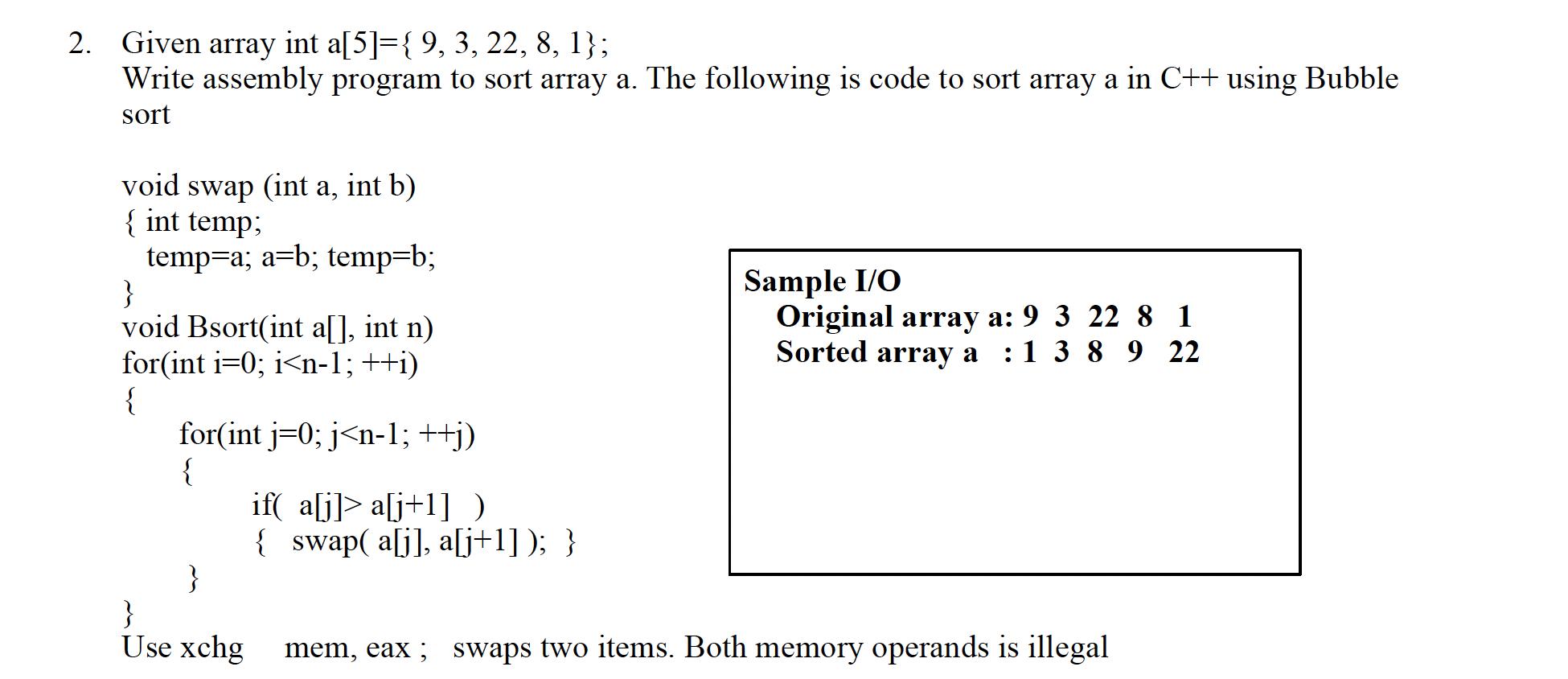 2. Given array int a[5]={ 9, 3, 22, 8, 1}; Write assembly program to sort array a. The following is code to