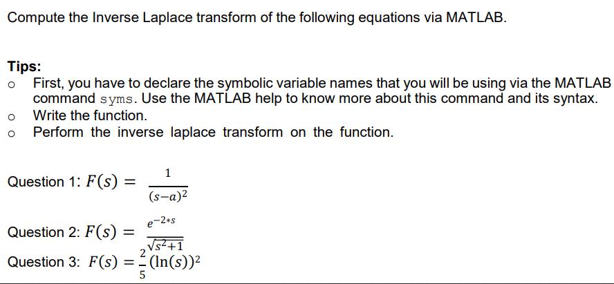 Compute the Inverse Laplace transform of the following equations via MATLAB. Tips: o First, you have to