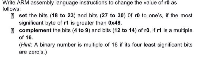 Write ARM assembly language instructions to change the value of r0 as follows: set the bits (18 to 23) and