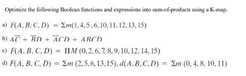 Optimize the following Boolean functions and expressions into sum-of-products using a K-map. a) F(A.B.C.D) =