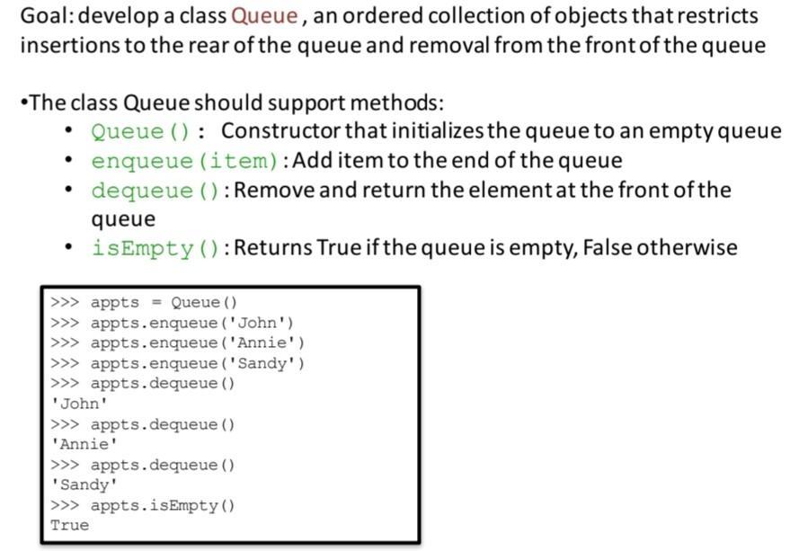 Goal: develop a class Queue, an ordered collection of objects that restricts insertions to the rear of the