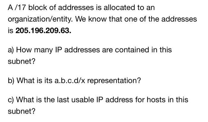 A/17 block of addresses is allocated to an organization/entity. We know that one of the addresses is