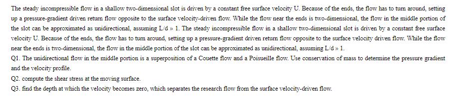 The steady incompressible flow in a shallow two-dimensional slot is driven by a constant free surface
