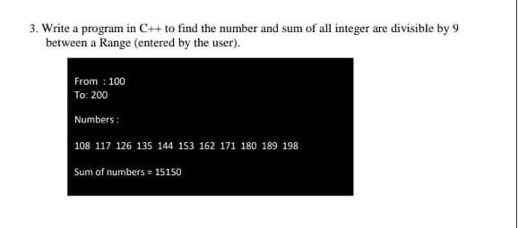 3. Write a program in C++ to find the number and sum of all integer are divisible by 9 between a Range