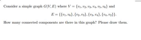 Consider a simple graph G(V, E) where V = (v1, U2, U3, U4, US, U6) and E = {{v.06), (2, 3), (U3, U}, {V,