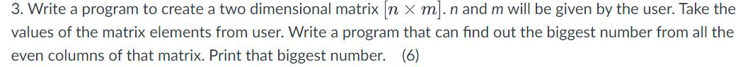 3. Write a program to create a two dimensional matrix [n x m]. n and m will be given by the user. Take the