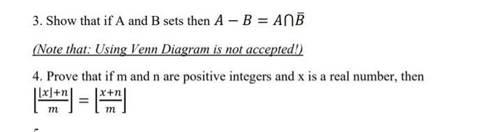 3. Show that if A and B sets then A - B = ANB (Note that: Using Venn Diagram is not accepted!) 4. Prove that