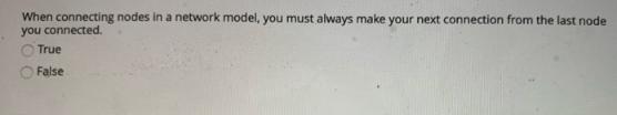 When connecting nodes in a network model, you must always make your next connection from the last node you