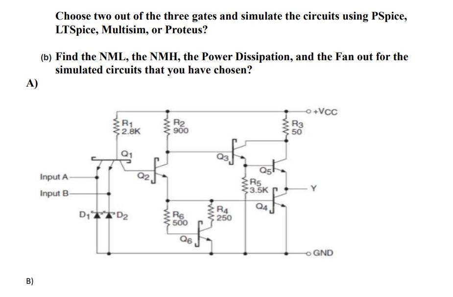 A) B) Choose two out of the three gates and simulate the circuits using PSpice, LTSpice, Multisim, or
