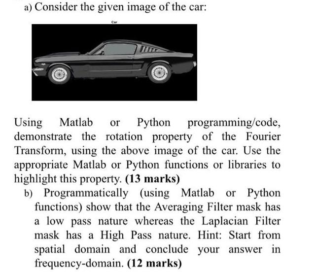a) Consider the given image of the car: Car Using Matlab or Python programming/code, demonstrate the rotation