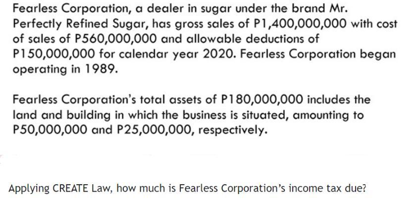 Fearless Corporation, a dealer in sugar under the brand Mr. Perfectly Refined Sugar, has gross sales of