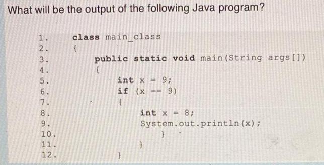 What will be the output of the following Java program? 1. 1234567 2. 3. 4. . 5. 6. 7. 176 8. 9. 10. 11. 12.