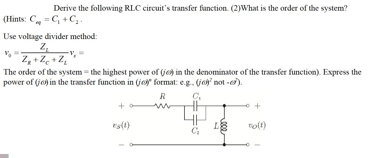 Derive the following RLC circuit's transfer function. (2)What is the order of the system? (Hints: Ceq = C + .