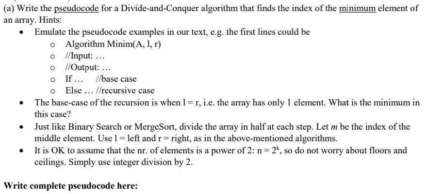 (a) Write the pseudocode for a Divide-and-Conquer algorithm that finds the index of the minimum element of an
