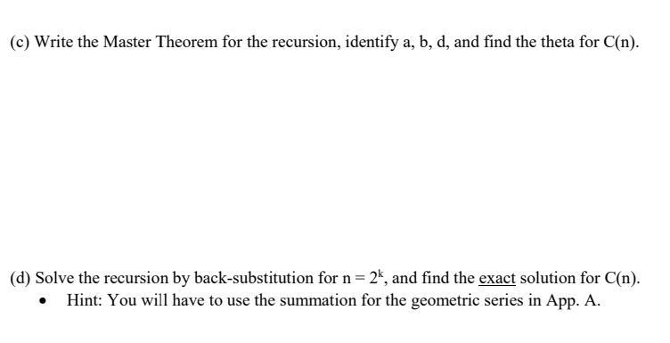 (c) Write the Master Theorem for the recursion, identify a, b, d, and find the theta for C(n). (d) Solve the