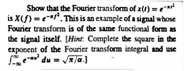 Show that the Fourier transform of x(1) = ex is X(f) = ef. This is an example of a signal whose Fourier