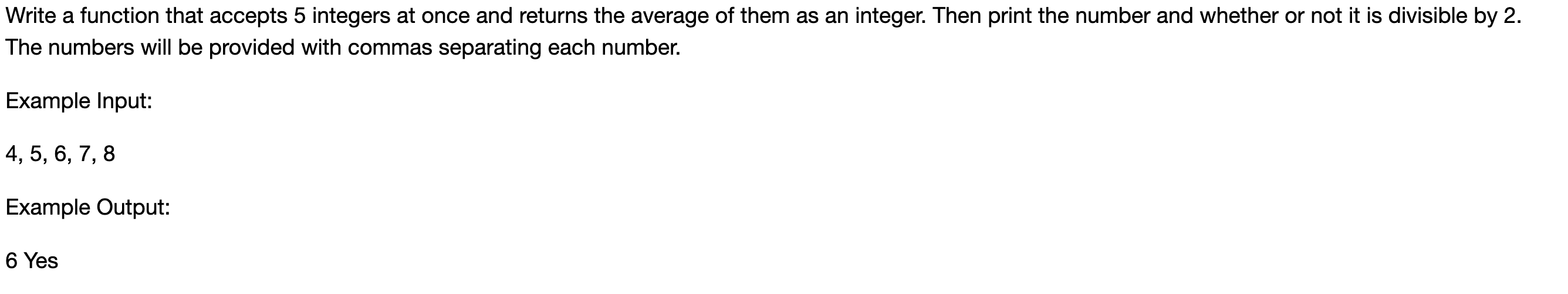 Write a function that accepts 5 integers at once and returns the average of them as an integer. Then print