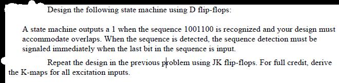 Design the following state machine using D flip-flops: A state machine outputs a 1 when the sequence 1001100