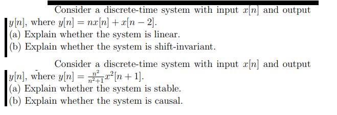 Consider a discrete-time system with input r[n] and output y[n], where y[n] = nx[n] + x[n-2]. (a) Explain