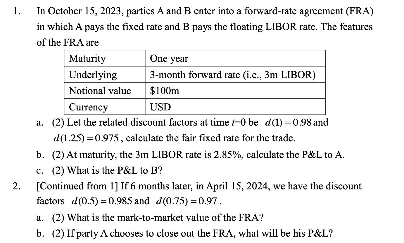 1. 2. In October 15, 2023, parties A and B enter into a forward-rate agreement (FRA) in which A pays the