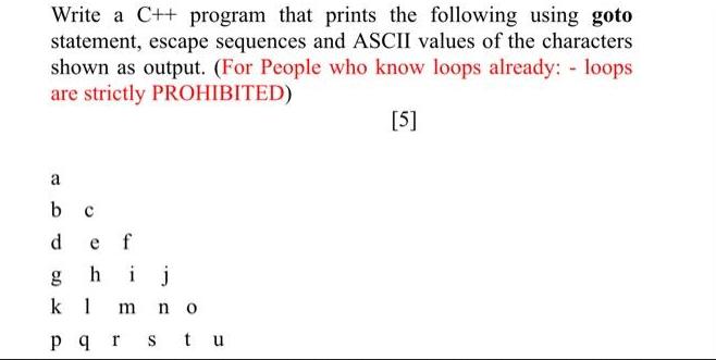 Write a C++ program that prints the following using goto statement, escape sequences and ASCII values of the