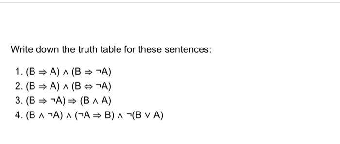 Write down the truth table for these sentences: 1. (BA) A (B A) 2. (BA) A (BA) 3. (BA) (BAA) 4. (BA) A (AB) A