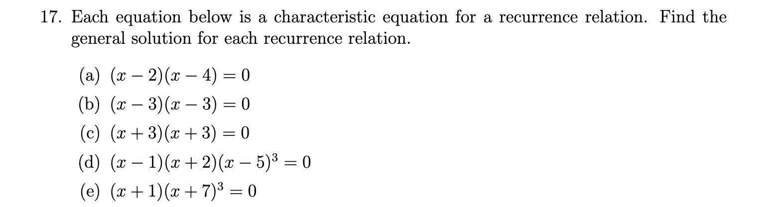 17. Each equation below is a characteristic equation for a recurrence relation. Find the general solution for