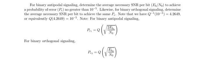 For binary antipodal signaling, determine the average necessary SNR per bit (Eb/No) to achieve a probability