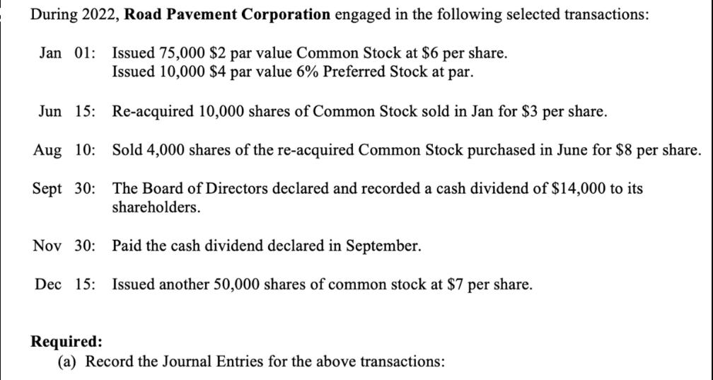 During 2022, Road Pavement Corporation engaged in the following selected transactions: Jan 01: Issued 75,000