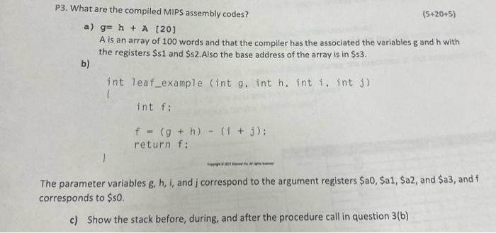 P3. What are the compiled MIPS assembly codes? g h + A [20] A is an array of 100 words and that the compiler