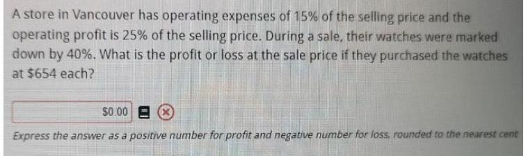 A store in Vancouver has operating expenses of 15% of the selling price and the operating profit is 25% of