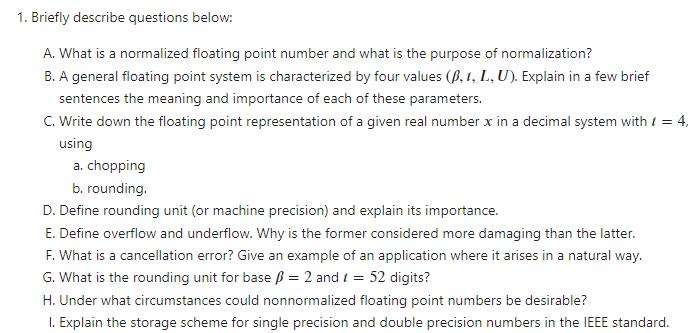 1. Briefly describe questions below: A. What is a normalized floating point number and what is the purpose of