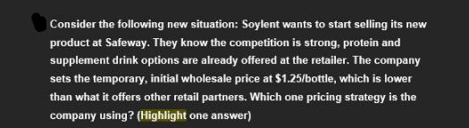 Consider the following new situation: Soylent wants to start selling its new product at Safeway. They know