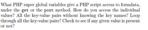 What PHP super global variables give a PHP script access to formdata, under the get or the post method. How
