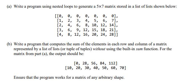 (a) Write a program using nested loops to generate a 5x7 matrix stored in a list of lists shown below: [[0,