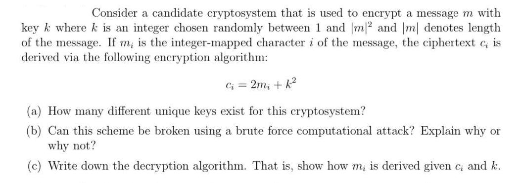 Consider a candidate cryptosystem that is used to encrypt a message m with key k where k is an integer chosen