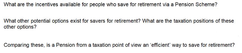 What are the incentives available for people who save for retirement via a Pension Scheme? What other